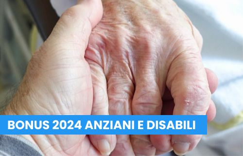 Bonus Anziani e Disabili 2024: misure a sostegno dei più fragili Bonus Anziani e Disabili 2024: misure a sostegno dei più fragili